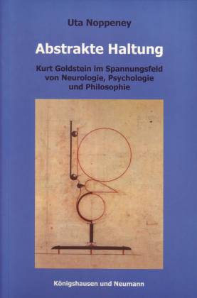 Abstrakte Haltung. Kurt Goldstein im Spannungsfeld von Neurologie, Psychologie und Philosophie (ISBN 3922138470)