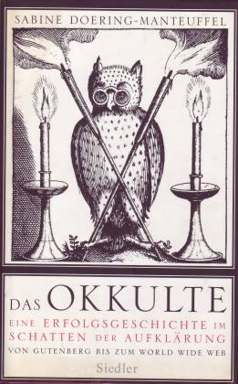 Das Okkulte. Eine Erfolgsgeschichte im Schatten der Aufklärung. Von Gutenberg bis zum World Wide Web